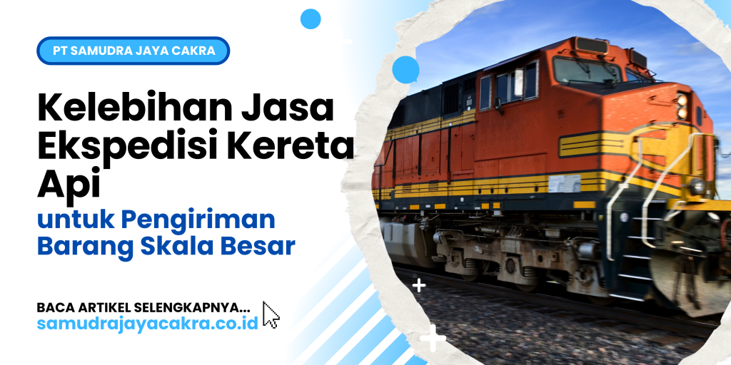 Kelebihan Jasa Ekspedisi Kereta Api untuk Pengiriman Barang Skala Besar