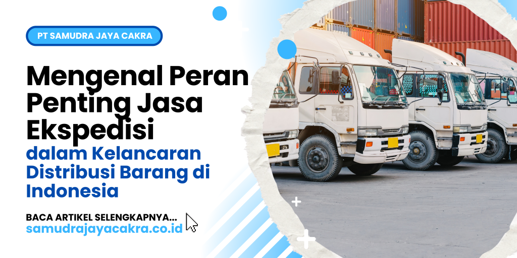 Mengenal Peran Penting Jasa Ekspedisi dalam Kelancaran Distribusi Barang di Indonesia