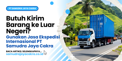 Butuh Kirim Barang ke Luar Negeri_ Gunakan Jasa Ekspedisi Internasional PT Samudra Jaya Cakra