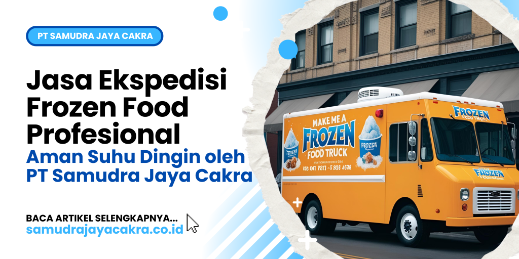 Jasa Ekspedisi Frozen Food Profesional, Aman Suhu Dingin oleh PT Samudra Jaya Cakra
