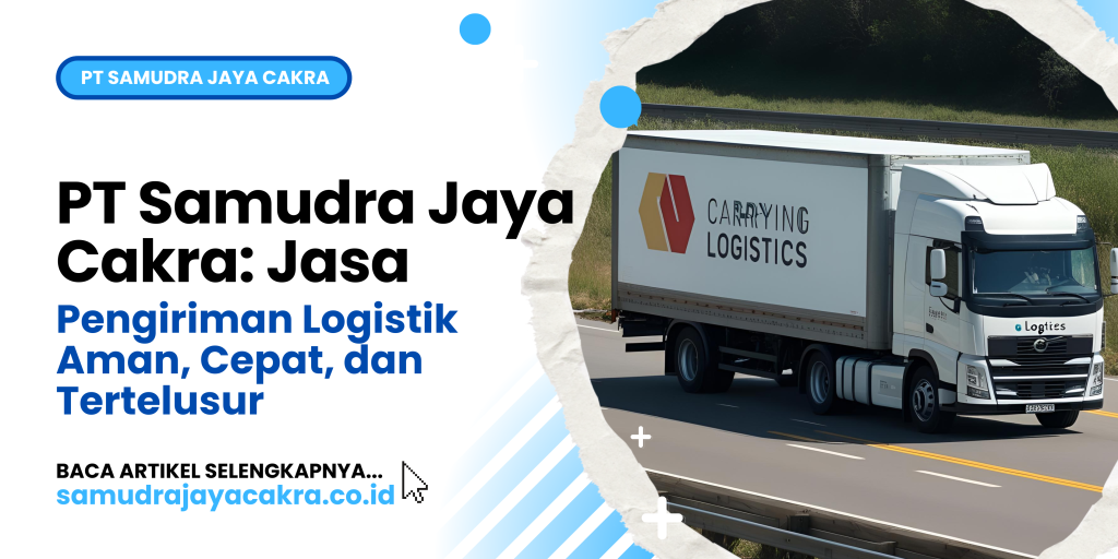 PT Samudra Jaya Cakra_ Jasa Pengiriman Logistik Aman, Cepat, dan Tertelusur